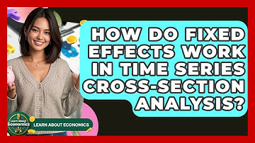 How Do Fixed Effects Work In Time Series Cross-Section Analysis? - Learn About Economics