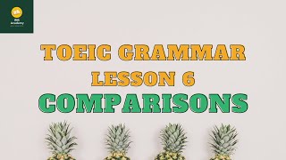 Ngữ pháp TOEIC - Bài 6: So Sánh | TOEIC Grammar - Lesson 6: Comparisons