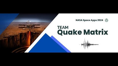 Team Quake Matrix NASA Space Apps 2024 Submission