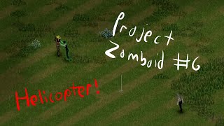 Project Zomboid Playthrough #6 (no commentary)  HELICOPTER EVENT!!