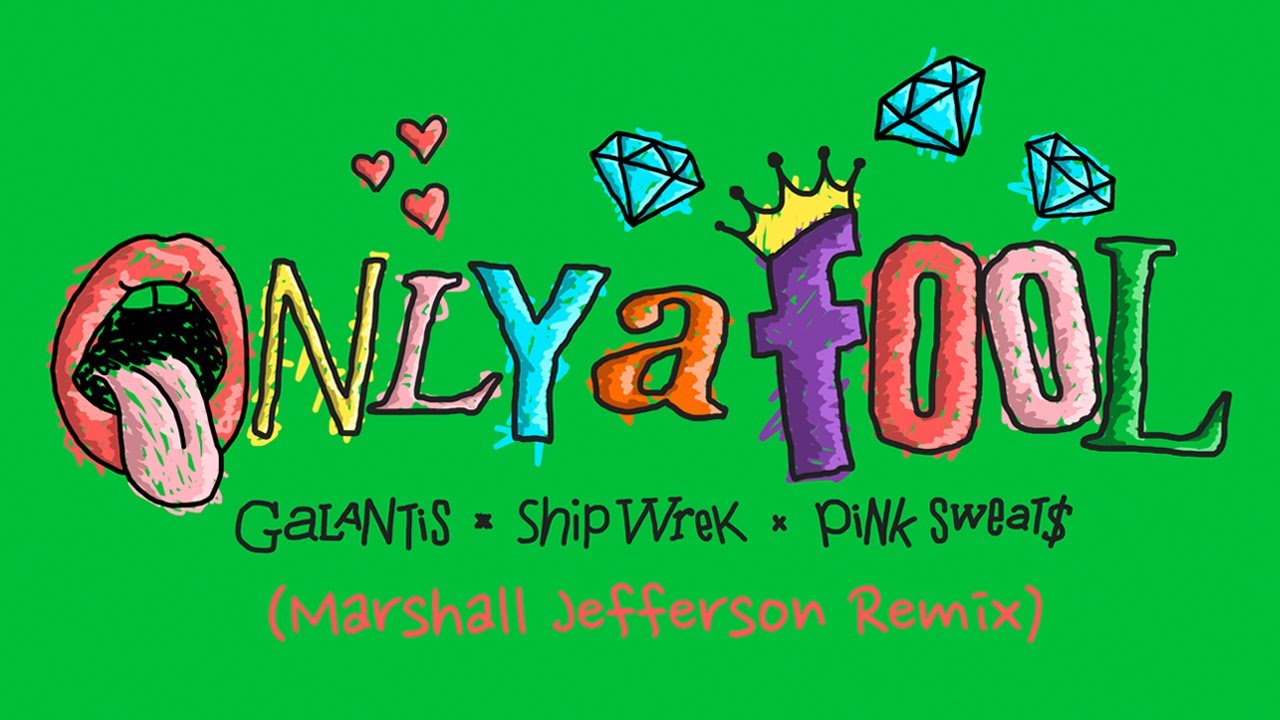 Galantis x Ship Wrek x Pink Sweat$ - Only A Fool (Marshall Jefferson Remix) [Official Audio]