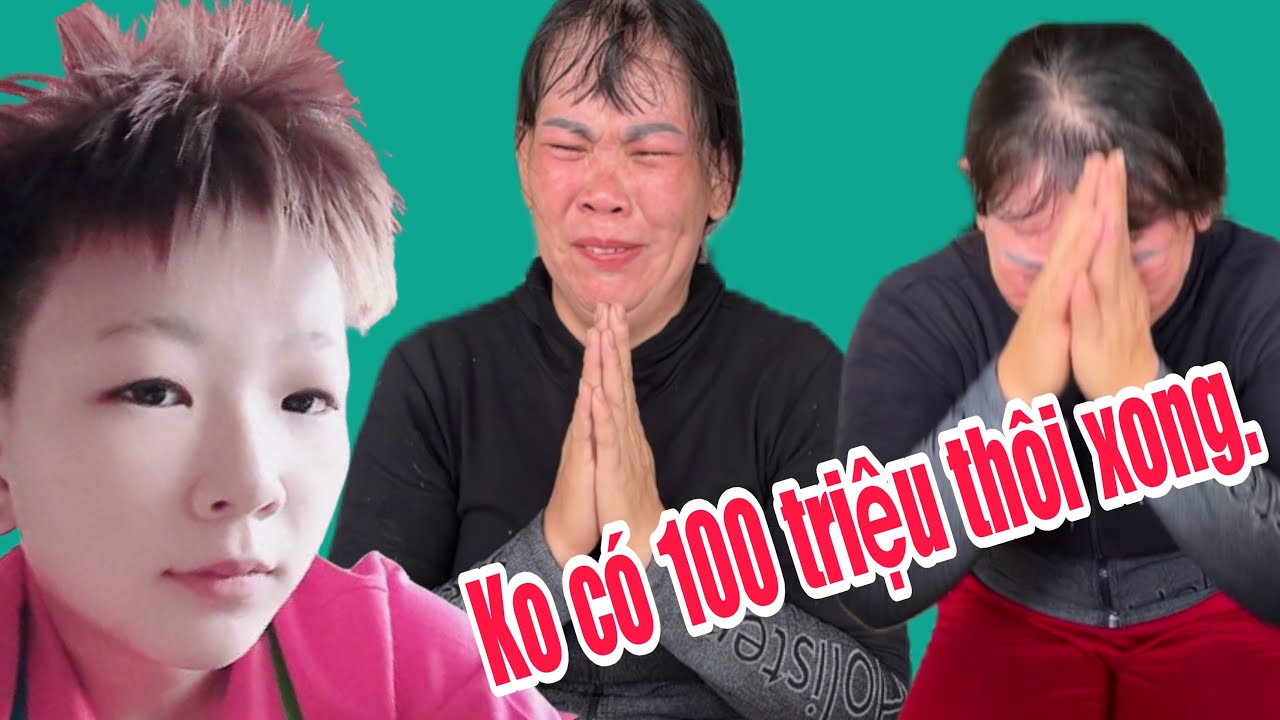 Đã qua 3h chiều rồi ko có 100 triệu có phải  qua Cam mang xác con gái về ??