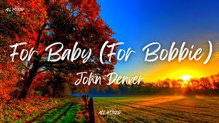 John Denver - For Baby (For Bobbie) (Lyrics)