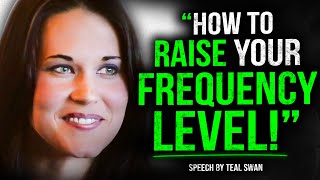 How to raise your Frequency and increase your Vibration. Teal Swan