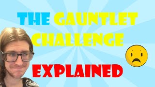 The Gauntlet Challenge - What is it? What Does it Contain? - Full Explanation