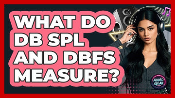 What Do dB SPL And dBFS Measure?