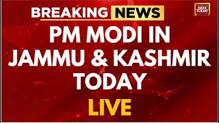 INDIA TODAY LIVE: PM Modi In Jammu & Kashmir |PM Modi LIVE | PM Modi In J&K Today |PM Modi News LIVE