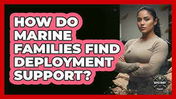 How Do Marine Families Find Deployment Support?