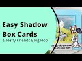 Easy Shadow Box Cards | Heffy Friends Blog Hop #heffydoodle #heffyfriendshop