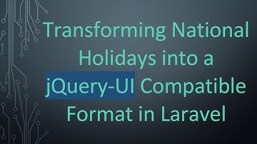 Transforming National Holidays into a jQuery-UI Compatible Format in Laravel