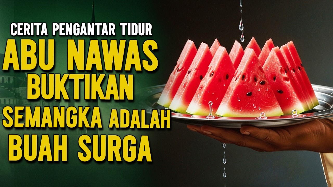 ABU NAWAS BUKTIKAN SEMANGKA ADALAH BAGIAN DARI BUAH SURGA || CERITA LUCU PENGANTAR TIDUR