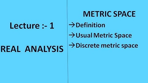 Lecture 1 || Metric Spaces (Part 1) || Real Analysis