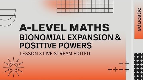 A LEVEL MATHS: Binomial Expansion - Positive Integer Powers LESSON 3