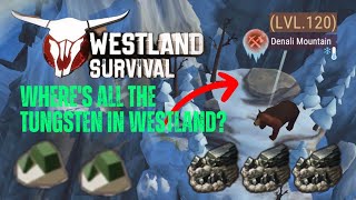 Westland Survival: Denali mountain(level 120) best place to mine tier 6 tungsten ores