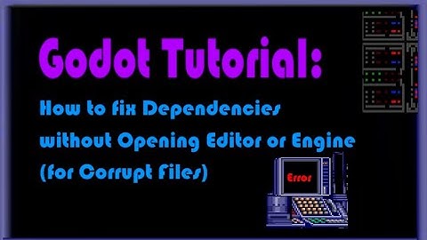 Godot Tutorial: Fix Dependencies Without Opening Editor (for Corrupt Files or Files that Won