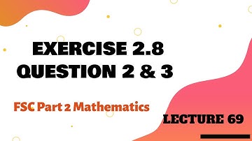 Exercise 2.8 Question 2 & 3 | FSc Part 2 Mathematics | Lecture 69