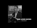 The lowe down