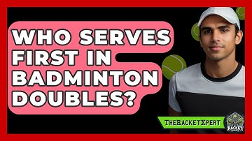 Who Serves First In Badminton Doubles? - The Racket Xpert