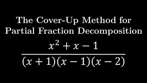 The Cover-Up Method for Finding the Partial Fraction Decomposition