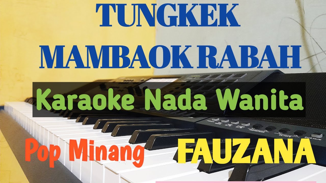TUNGKEK MAMBAOK RABAH || Karaoke Minang || Nada wanita [ FAUZANA ...