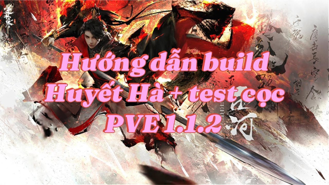 Hướng dẫn huyết hà build PVE + Test cọc 1.1.2 | Nghịch Thủy Hàn