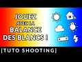 JOUEZ avec la BALANCE DES BLANCS !