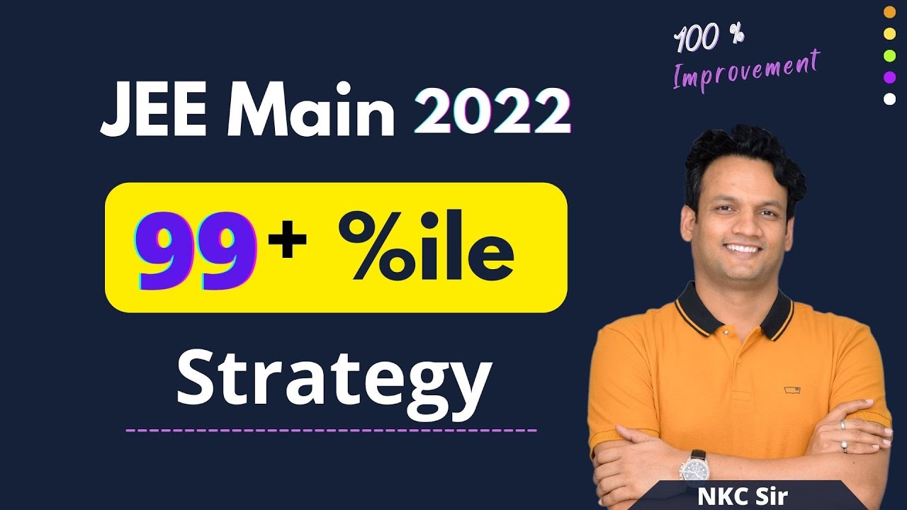 JEE Main 2022 Strategy | JEE Main 2022 | JEE 2022 Strategy | NKC Sir ...