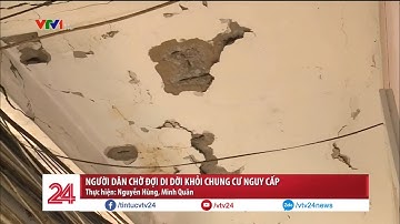 Người dân chờ đợi di dời khỏi chung cư nguy cấp | VTV24