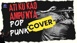 ATI KU KAO AMPU' NYA [COVER POP PUNK] By @MuNitVerse