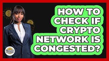 How To Check If Crypto Network Is Congested?