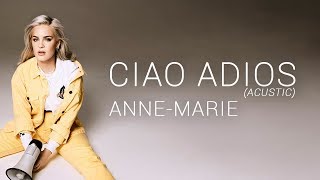 Anne-Marie - Ciao Adios (Acustic) [Lyrics]