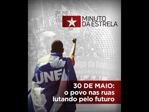 30 de Maio: O Povo Nas Ruas Lutando Pelo FUTURO | #MinutoDaEstrela