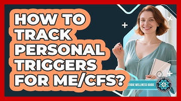 How To Track Personal Triggers For ME/CFS?