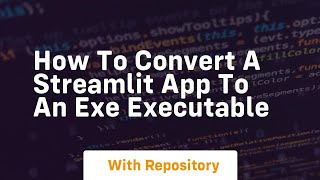 how to convert a streamlit app to an exe executable