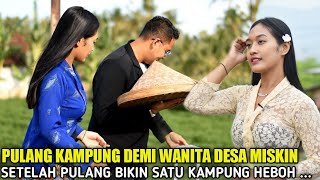 PRIA SUKSES PULANG MERANTAU DEMI WANITA DESA MISKIN BIKIN SATU DESA HEBOH LIHAT APA YANG TERJADI