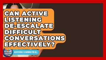 Can Active Listening De-escalate Difficult Conversations Effectively? - Accessible Learning For All