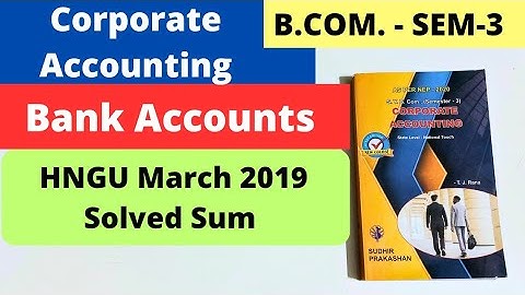 Bank Accounts B.Com SEM 3 Corporate Accounting NEP 2020 HNGU 2019 Solved Sum