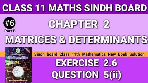 Class 11 Maths sindh board Chapter 2 Exercise 2.6 Question 5(ii) new book Matrices & Determinant