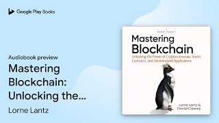 Mastering Blockchain: Unlocking the Power of… by Lorne Lantz · Audiobook preview