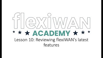Lesson 10: Reviewing flexiWAN