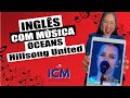 Aprenda Inglês Cantando| OCEANS Hillsong United -Tradução Teacher Ana Sonoda