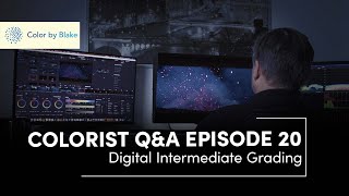 Colorist Q&A Episode 20 - Digital Intermediate and Feature Film Grading