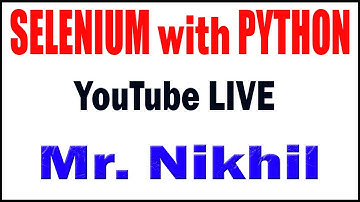 SELENIUM with PYTHON  by Mr. Nikhil Raju Sir