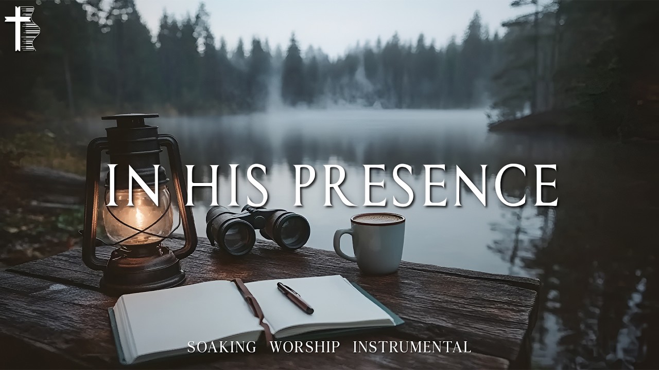 IN HIS PRESENCE :  Soaking Worship with Scriptures | Instrumental Music for Prayer & Devotion