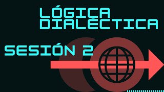 Introducción a la lógica dialéctica  Sesión 2