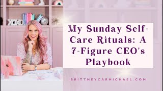 My Sunday Self-Care Rituals: A 7-Figure CEO's Playbook