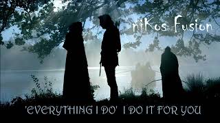 Alternative ORIGIN Version of 'Everything I Do' I Do It For You Edited & Extended by niKos Fusion