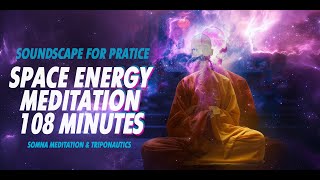 Music Space Energy Meditation 108 minutes. Музыка для медитации Space Odyssey - Triponautics & Somna