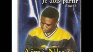 Video thumbnail of "Je dois partir - Aimé nkanu"