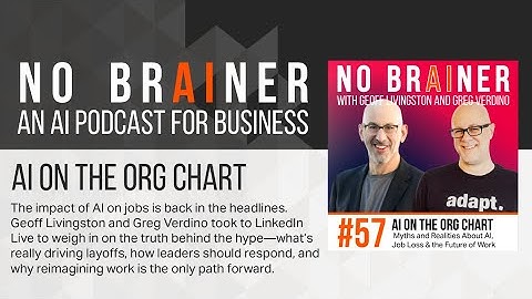 NB57 - AI On the Org Chart: The Myths and Realities About AI, Job Loss, and the Future of Work
